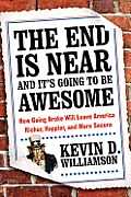The End Is Near and It's Going to Be Awesome: How Going Broke Will Leave America Richer, Happier, and More Secure