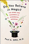 Do You Believe in Magic The Sense & Nonsense of Alternative Medicine