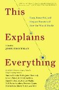 This Explains Everything 150 Deep Beautiful & Elegant Theories of How the World Works