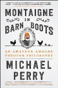 Montaigne in Barn Boots An Amateur Ambles Through Philosophy