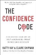 Confidence Code The Science & Art of Self Assurance What Women Should Know