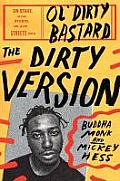 The Dirty Version: On Stage, in the Studio, and in the Streets with Ol' Dirty Bastard
