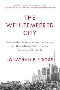Well Tempered City What Modern Science Ancient Civilizations & Human Nature Teach Us about the Future of Urban Life
