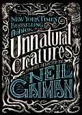 Unnatural Creatures: Short Stories Selected by Neil Gaiman