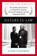 Sisters in Law Sandra Day OConnor Ruth Bader Ginsburg & the Friendship That Changed Everything