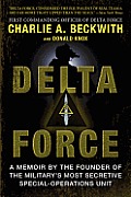 Delta Force A Memoir by the Founder of the Militarys Most Secretive Special Operations Unit