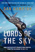 Lords of the Sky How Fighter Pilots Changed War Forever from the Red Baron to the F 16