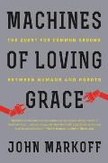Machines of Loving Grace The Quest for Common Ground Between Humans & Robots