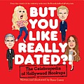 But You Like Really Dated?!: The Celebropedia of Hollywood Hookups