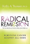 Radical Remission Surviving Cancer Against All Odds