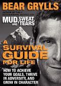 Survival Guide for Life How to Achieve Your Goals Thrive in Adversity & Grow in Character