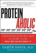 Proteinaholic How Our Obsession with Meat Is Killing Us & What We Can Do About It