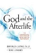 God & the Afterlife The Groundbreaking New Evidence of Near Death Experience