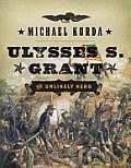Ulysses S Grant The Unlikely Hero