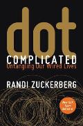 dot Complicated: Untangling Our Wired Lives