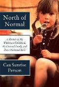 North of Normal A Memoir of My Wilderness Childhood My Unusual Family & How I Survived Both