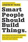 Smart People Should Build Things How to Create a More Innovative Future for America