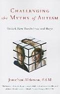 Challenging the Myths of Autism: New Perspectives, New Strategies, New Hope