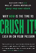 Crush It Why Now is the Time to Cash in on your Passion