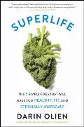 Superlife The 5 Forces That Will Make You Healthy Fit & Eternally Awesome