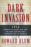 Dark Invasion 1915 Germanys Secret War & the Hunt for the First Terrorist Cell in America