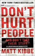 Don't Hurt People and Don't Take Their Stuff: A Libertarian Manifesto