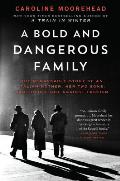 Bold & Dangerous Family The Remarkable Story of an Italian Mother Her Two Sons & Their Fight Against Fascism