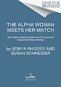 Alpha Woman Meets Her Match How Todays Strong Women Can Find Love & Happiness Without Settling