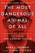 The Most Dangerous Animal of All: Searching for My Father... and Finding the Zodiac Killer
