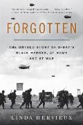 Forgotten The Untold Story of D Days Black Heroes at Home & at War