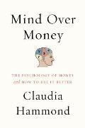 Mind Over Money: The Psychology of Money and How to Use It Better