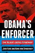Obamas Enforcer Eric Holders Justice Department