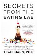 Secrets From The Eating Lab The Science Of Weight Loss The Myth Of Willpower & Why You Should Never Diet Again
