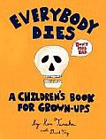 Everybody Dies: A Children's Book for Grown-Ups