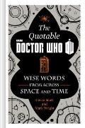 Quotable Doctor Who Wise Words from Across Time & Space