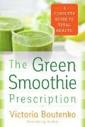 Green Smoothie Prescription A Complete Guide to Total Health