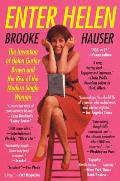 Enter Helen The Invention of Helen Gurley Brown & the Rise of the Modern Single Woman