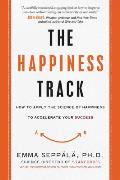 Happiness Track How to Apply the Science of Happiness to Accelerate Your Success