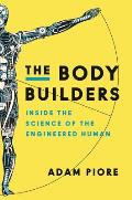 Body Builders Inside the Science of the Engineered Human