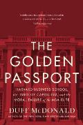 Golden Passport Harvard Business School the Limits of Capitalism & the Moral Failure of the MBA Elite