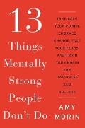 13 Things Mentally Strong People Dont Do