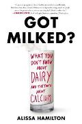 Got Milked The Great Dairy Deception & Why Youll Thrive Without Milk