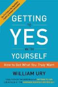 Getting to Yes with Yourself How to Get What You Truly Want