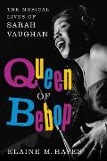 Queen of Bebop The Musical Lives of Sarah Vaughan