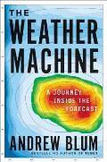 Weather Machine A Journey Inside the Forecast