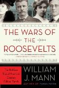 Wars of the Roosevelts The Ruthless Rise of Americas Greatest Political Family