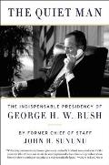 Quiet Man The Indispensable Presidency of George H W Bush