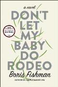 Dont Let My Baby Do Rodeo A Novel