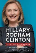 Hillary Rodham Clinton Do All the Good You Can