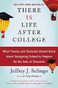 There Is Life After College What Parents & Students Should Know About Navigating School to Prepare for the Jobs of Tomorrow